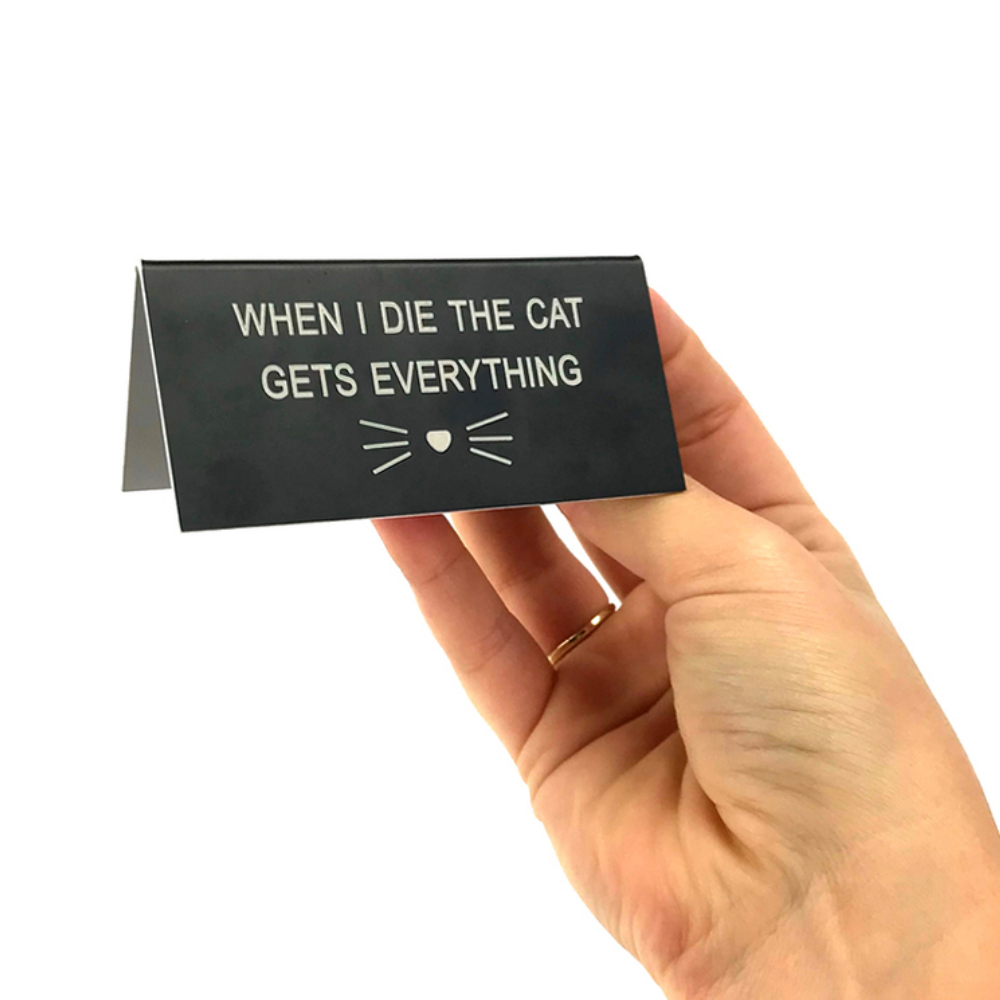 Say What Cat Gets Everything Desk Sign
