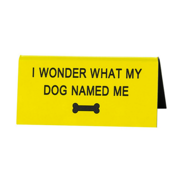 Say What Dog Named Me Desk Sign