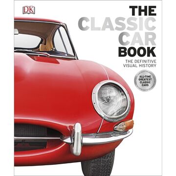 The Classic Car Book: The Definitive Visual History (Hardback)