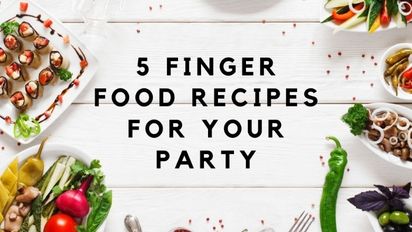 5 Finger Food Recipes for your Party!