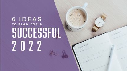 6 Ideas to Plan for a Successful 2022