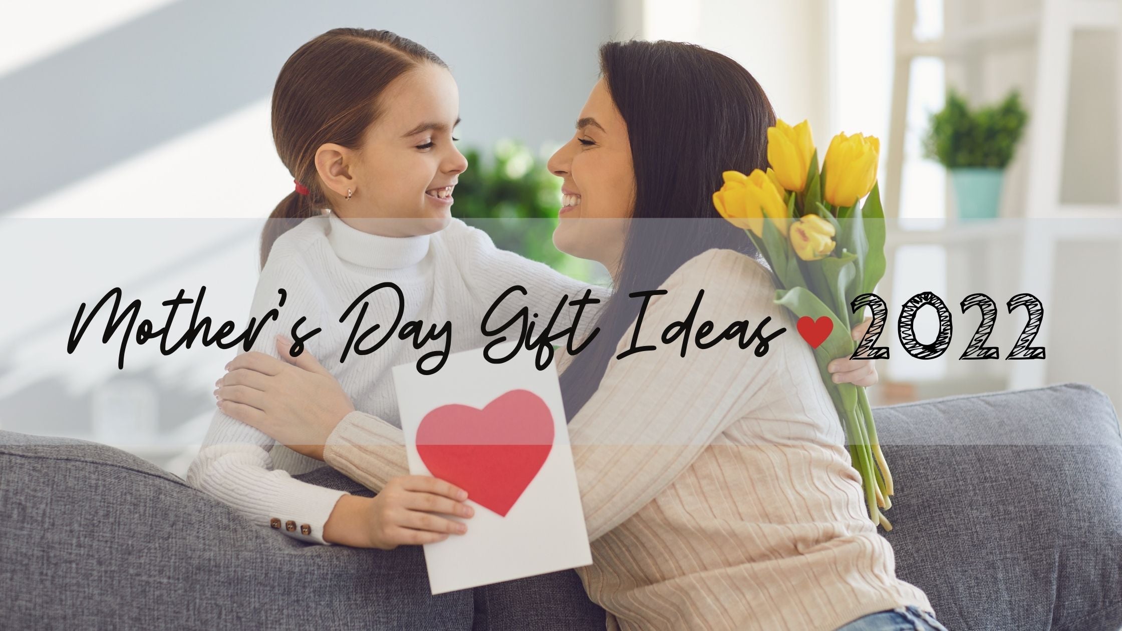Mother's Day Gift Ideas 2022