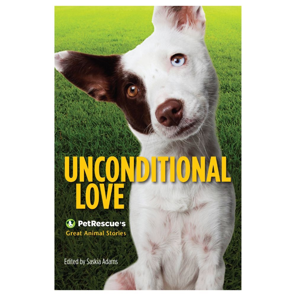 Unconditional Love PetRescue's Great Animal Stories