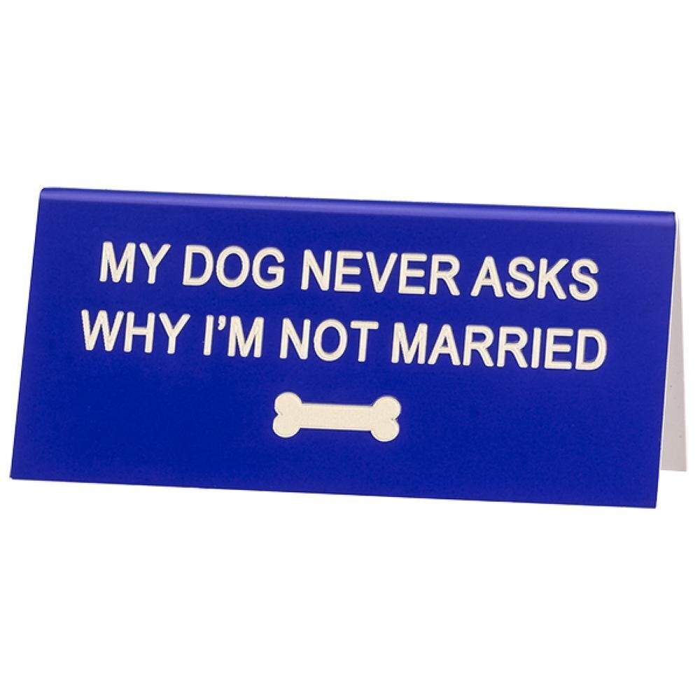 Say What My Dog Never Asks Desk Sign