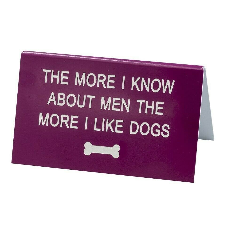 Say What The More I Like Dogs Desk Sign