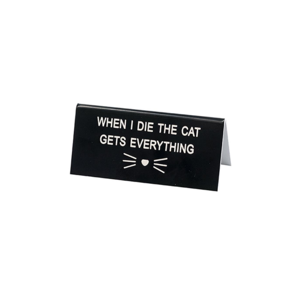 Say What Cat Gets Everything Desk Sign
